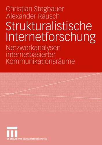 Strukturalistische Internetforschung: Netzwerkanalysen internetbasierter Kommunikationsräume book cover by Christian Stegbauer, Alexander Rausch