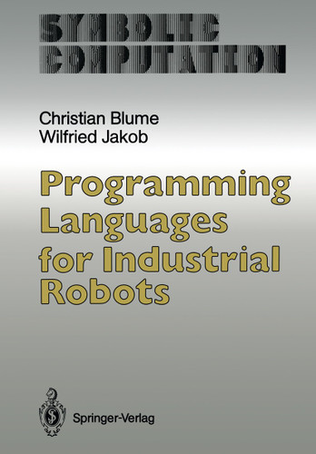 Programming Languages for Industrial Robots (Symbolic Computation) book cover by Christian Blume, Wilfried Jakob