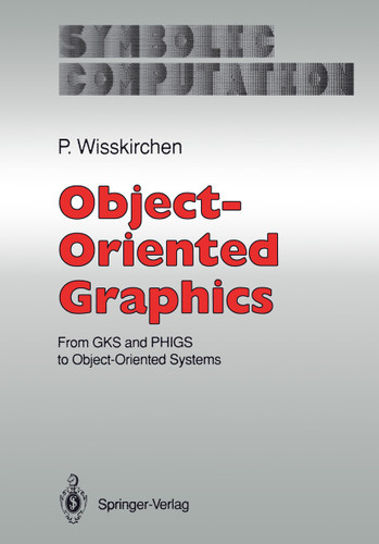 Object-Oriented Graphics: From GKS and PHIGS to Object-Oriented Systems (Symbolic Computation) book cover by Peter Wisskirchen