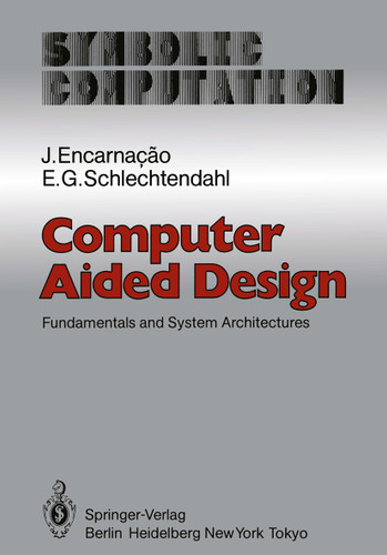 Computer Aided Design: Fundamentals and System Architectures (Symbolic Computation) book cover by J. Encarnacao, E. G. Schlechtendahl