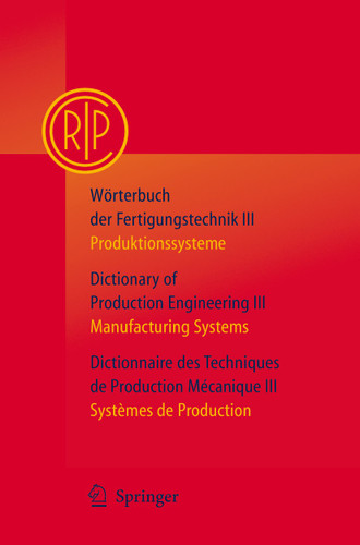 Wörterbuch der Fertigungstechnik Bd. 3 / Dictionary of Production Engineering Vol. 3 / Dictionnaire des Techniques de Production Mécanique Vol. 3: Produktionssysteme / Manufacturing Systems / Systèmes de Production book cover by C.I.R.P., Paris
