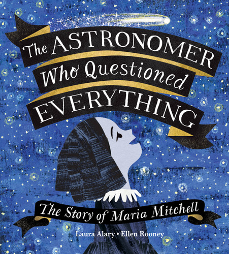 The Astronomer Who Questioned Everything: The Story of Maria Mitchell book cover by Laura Alary