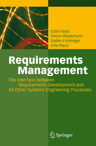 Requirements Management: The Interface Between Requirements Development and All Other Systems Engineering Processes book cover by Colin Hood, Simon Wiedemann, Stefan Fichtinger, Urte Pautz