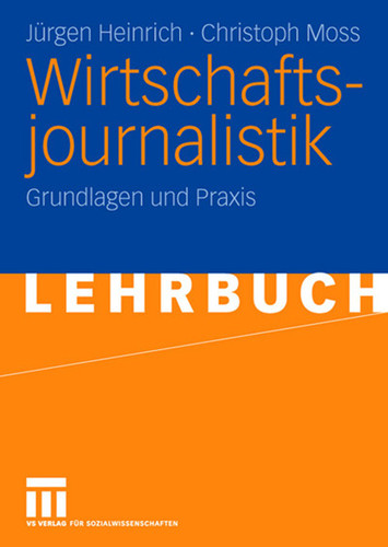 Wirtschaftsjournalistik: Grundlagen und Praxis book cover by Jürgen Heinrich, Christoph Moss