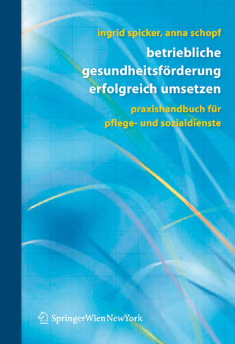 Betriebliche Gesundheitsförderung erfolgreich umsetzen: Praxishandbuch für Pflege- und Sozialdienste book cover by Ingrid Spicker, Anna Schopf