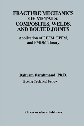Fracture Mechanics of Metals, Composites, Welds, and Bolted Joints: Application of LEFM, EPFM, and FMDM Theory book cover by Bahram Farahmand
