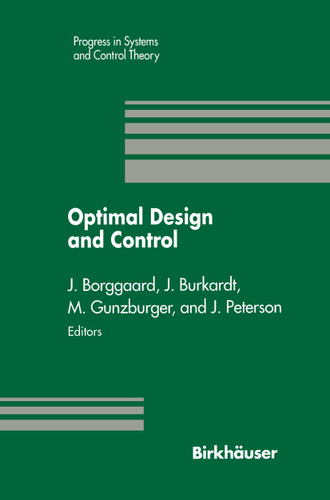 Optimal Design and Control: Proceedings of the Workshop on Optimal Design and Control Blacksburg, Virginia April 8–9, 1994 (Progress in Systems and Control Theory #19) book cover by 