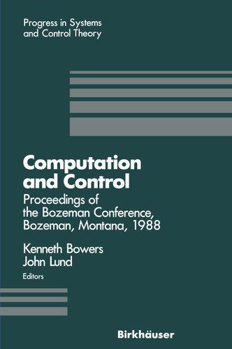 Computation and Control: Proceedings of the Bozeman Conference, Bozeman, Montana, August 1–11, 1988 (Progress in Systems and Control Theory #1) book cover by Kenneth L. Bowers, John Lund