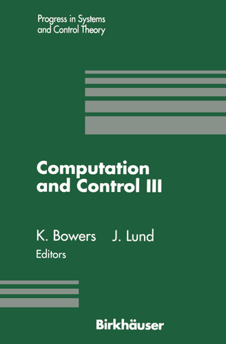 Computation and Control III: Proceedings of the Third Bozeman Conference, Bozeman, Montana, August 5–11, 1992 (Progress in Systems and Control Theory #15) book cover by Kenneth L. Bowers, John Lund