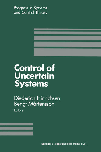 Control of Uncertain Systems: Proceedings of an International Workshop Bremen, West Germany, June 1989 (Progress in Systems and Control Theory #6) book cover by Hinrichsen, Mertenson