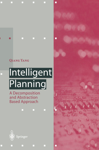 Intelligent Planning: A Decomposition and Abstraction Based Approach (Artificial Intelligence) book cover by Qiang Yang