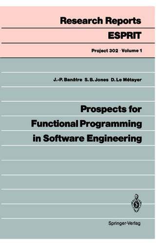Prospects for Functional Programming in Software Engineering (Research Reports Esprit #1) book cover by Jean-Pierre Banatre, Simon B. Jones, Daniel Le Metayer