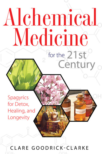 Alchemical Medicine for the 21st Century: Spagyrics for Detox, Healing, and Longevity book cover by Clare Goodrick-Clarke