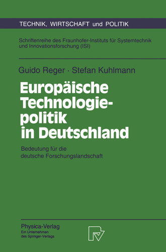 Europäische Technologiepolitik in Deutschland: Bedeutung für die deutsche Forschungslandschaft (Technik, Wirtschaft und Politik #11) book cover by Guido Reger, Stefan Kuhlmann