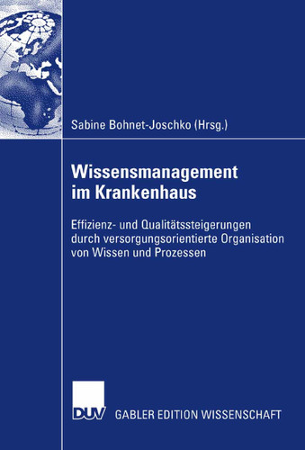 Wissensmanagement im Krankenhaus: Effizienz- und Qualitätssteigerung durch versorgungsorientierte Organisation von Wissen und Prozessen book cover by 