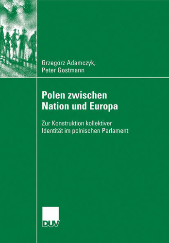 Polen zwischen Nation und Europa: Zur Konstruktion kollektiver Identität im polnischen Parlament book cover by Grzegorz Adamczyk, Peter Gostmann