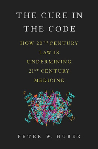 The Cure in the Code: How 20th Century Law Is Undermining 21st Century Medicine Cover