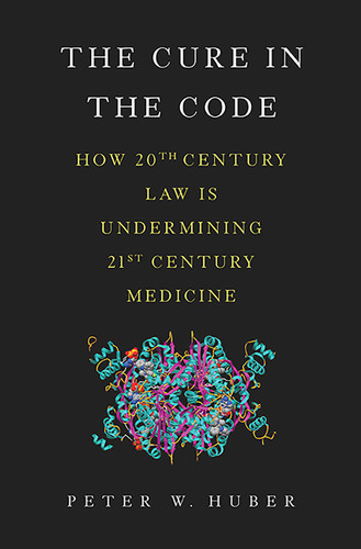 The Cure in the Code: How 20th Century Law is Undermining 21st Century Medicine book cover by Peter W Huber
