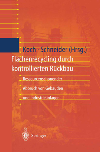 Flächenrecycling durch kontrollierten Rückbau: Ressourcenschonender Abbruch von Gebäuden und Industrieanlagen book cover by 