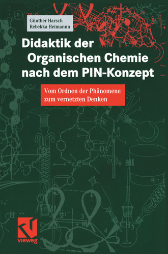 Didaktik der Organischen Chemie nach dem PIN-Konzept: Vom Ordnen der Phänomene zum vernetzten Denken book cover by Günther Harsch, Rebekka Heimann