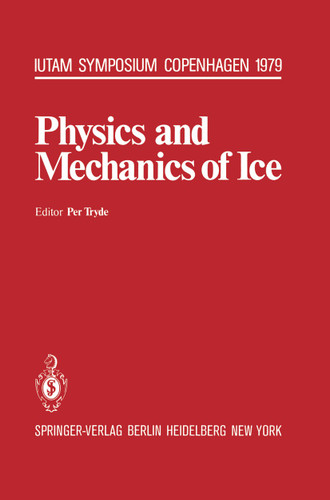 Physics and Mechanics of Ice: Symposium Copenhagen, August 6-10, 1979, Technical University of Denmark (IUTAM Symposia) book cover by 
