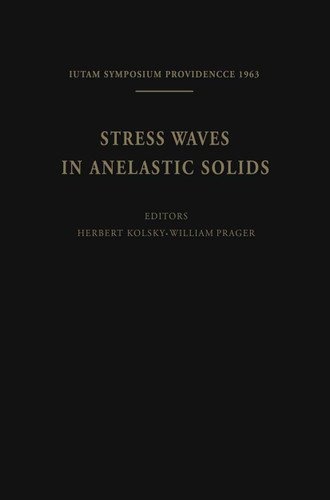 Stress Waves in Anelastic Solids: Symposium Held at Brown University, Providence, R. I., April 3–5, 1963 (IUTAM Symposia) book cover by 