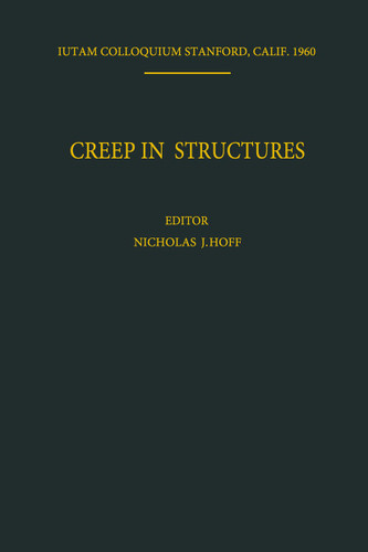 Creep in Structures: Colloquium Held at Stanford University, California July 11–15, 1960 (IUTAM Symposia) book cover by 