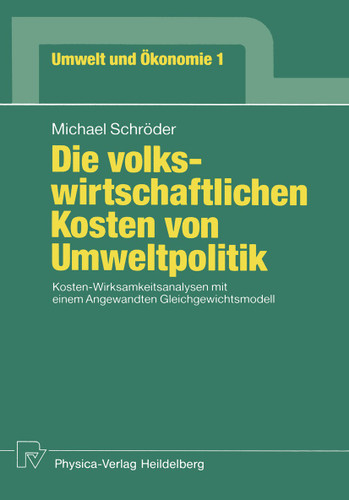 Die volkswirtschaftlichen Kosten von Umweltpolitik: Kosten-Wirksamkeitsanalysen mit einem Angewandten Gleichgewichtsmodell (Umwelt und Ökonomie #1) book cover by Michael Schröder