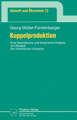 Kuppelproduktion: Eine theoretische und empirische Analyse am Beispiel der chemischen Industrie (Umwelt und Ökonomie #13) book cover by Georg Müller-Fürstenberger