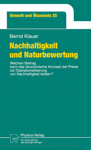 Nachhaltigkeit und Naturbewertung: Welchen Beitrag kann das ökonomische Konzept der Preise zur Operationalisierung von Nachhaltigkeit leisten? (Umwelt und Ökonomie #25) book cover by Bernd Klauer