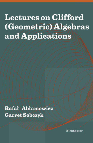 Lectures on Clifford (Geometric) Algebras and Applications book cover by 