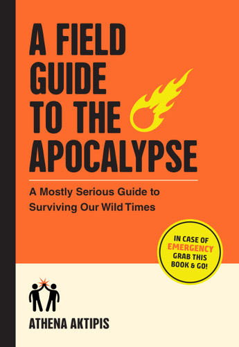 A Field Guide to the Apocalypse: A Mostly Serious Guide to Surviving Our Wild Times book cover by Athena Aktipis