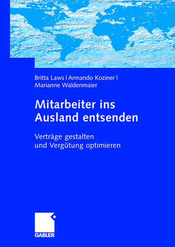 Mitarbeiter ins Ausland entsenden: Verträge gestalten und Vergütung optimieren book cover by Britta Laws, Armando Koziner, Marianne Waldenmaier