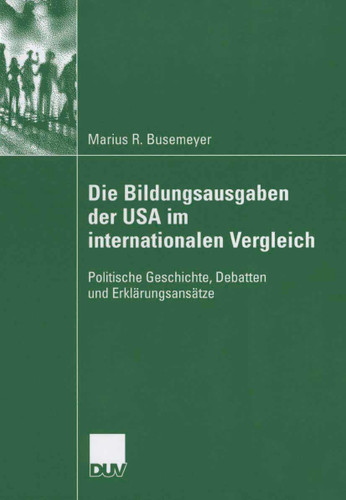Die Bildungsausgaben der USA im internationalen Vergleich: Politische Geschichte, Debatten und Erklärungsansätze book cover by Marius Busemeyer