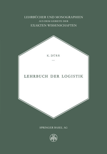 Lehrbuch der Logistik (Lehrbücher und Monographien aus dem Gebiete der exakten Wissenschaften) book cover by DÜRR