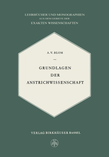 Grundlagen der Anstrichwissenschaft (Lehrbücher und Monographien aus dem Gebiete der exakten Wissenschaften #8) book cover by A.V. Blom