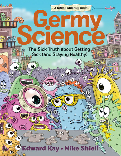 Germy Science: The Sick Truth about Getting Sick (and Staying Healthy) (Gross Science) book cover by Edward Kay