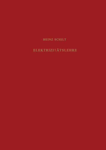 Elektrizitätslehre (Lehrbücher und Monographien aus dem Gebiete der exakten Wissenschaften #3) book cover by H. Schilt