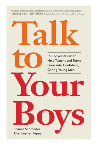 Talk to Your Boys: 16 Conversations to Help Tweens and Teens Grow into Confident, Caring Young Men book cover by Joanna Schroeder, Christopher Pepper