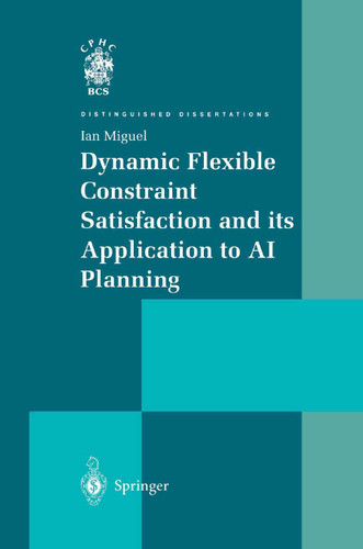 Dynamic Flexible Constraint Satisfaction and its Application to AI Planning (Distinguished Dissertations) book cover by Ian Miguel