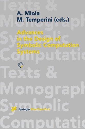 Advances in the Design of Symbolic Computation Systems (Texts & Monographs in Symbolic Computation) book cover by 