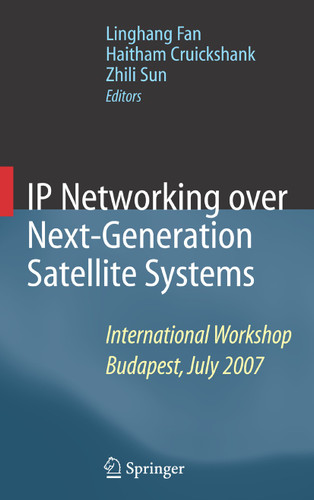 IP Networking over Next-Generation Satellite Systems: International Workshop, Budapest, July 2007 book cover by 