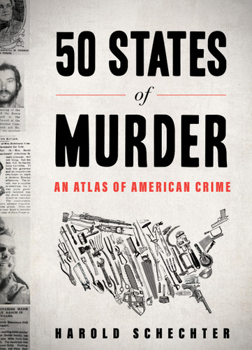 50 States of Murder: An Atlas of American Crime book cover by Harold Schechter