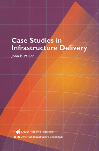 Case Studies in Infrastructure Delivery (Infrastructure Systems: Delivery and Finance #102) book cover by John B. Miller