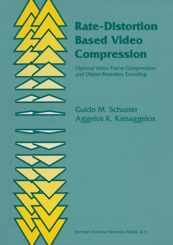 Rate-Distortion Based Video Compression: Optimal Video Frame Compression and Object Boundary Encoding book cover by Guido M. Schuster, Aggelos Katsaggelos