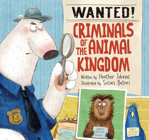 Wanted! Criminals of the Animal Kingdom book cover by Heather Tekavec