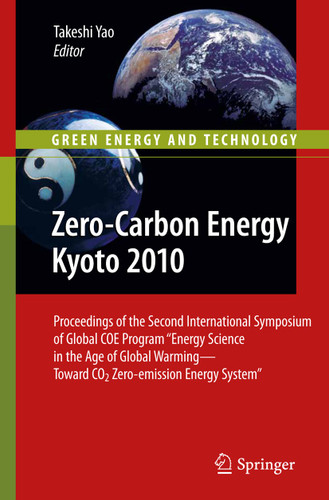 Zero-Carbon Energy Kyoto 2010: Proceedings of the Second International Symposium of Global COE Program "Energy Science in the Age of Global Warming—Toward CO2 Zero-emission Energy System" (Green Energy and Technology) book cover by 