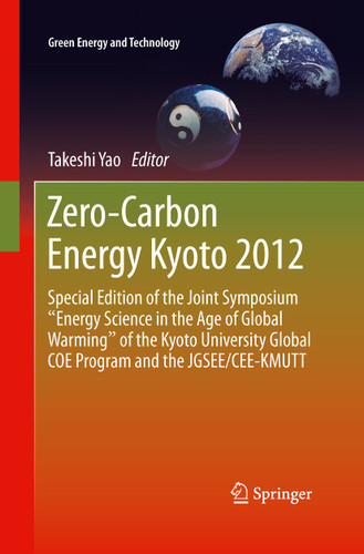 Zero-Carbon Energy Kyoto 2012: Special Edition of the Joint Symposium "Energy Science in the Age of Global Warming" of the Kyoto University Global COE Program and the JGSEE/CEE-KMUTT (Green Energy and Technology) book cover by 