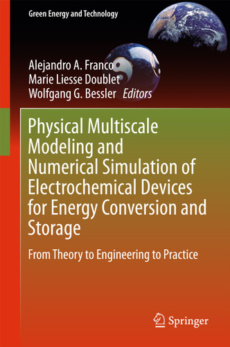Physical Multiscale Modeling and Numerical Simulation of Electrochemical Devices for Energy Conversion and Storage: From Theory to Engineering to Practice (Green Energy and Technology) book cover by 