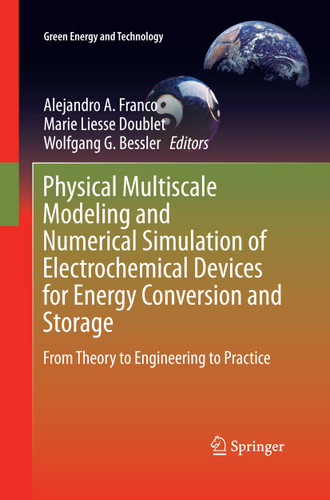 Physical Multiscale Modeling and Numerical Simulation of Electrochemical Devices for Energy Conversion and Storage: From Theory to Engineering to Practice (Green Energy and Technology) book cover by 